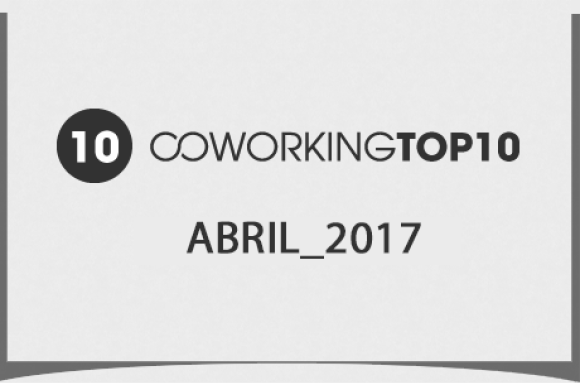 Top 10 Coworking Abril 2017