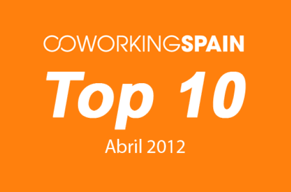 Top 10. Los 10 espacios más visitados en Coworking Spain. Abril 2012