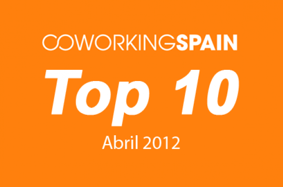 Top 10. Los 10 espacios más visitados en Coworking Spain. Abril 2012