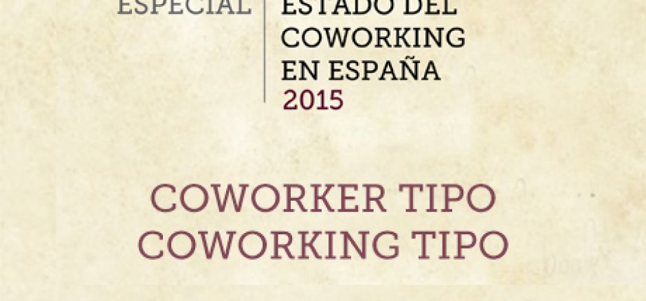 Estado del coworking en España 2015: Coworker tipo y coworking tipo