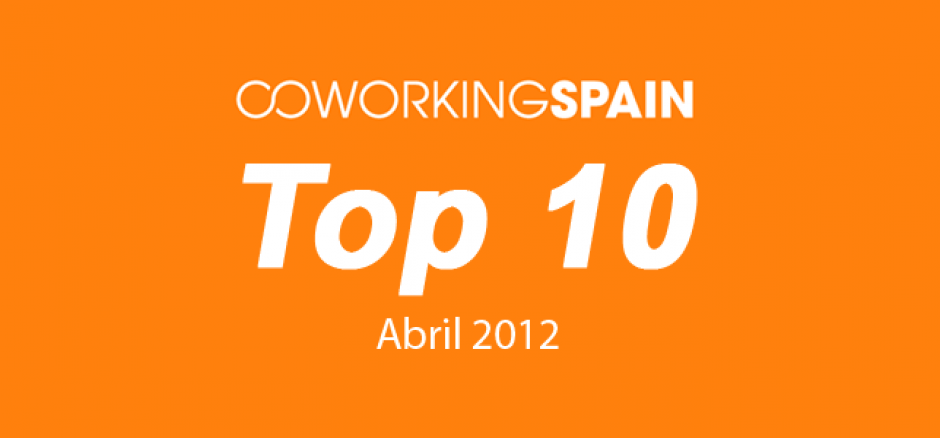 Top 10. Los 10 espacios más visitados en Coworking Spain. Abril 2012