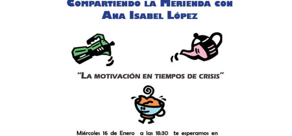 Meriendas Compartidas con Ana Isabel López &amp;quot;La Motivación en tiempos de crisis&amp;quot;